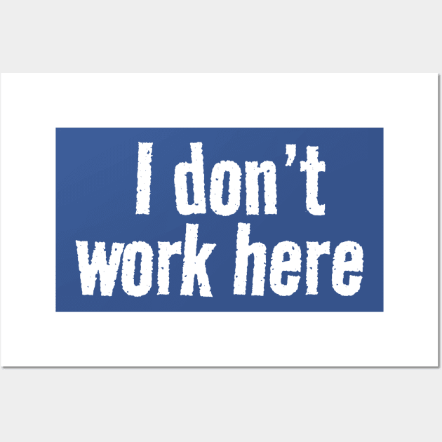 I dont work here logo Wall Art by Can Photo